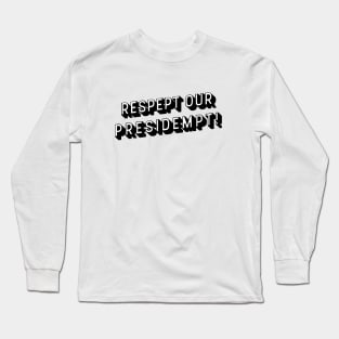 Respept Our Presidempt! Long Sleeve T-Shirt